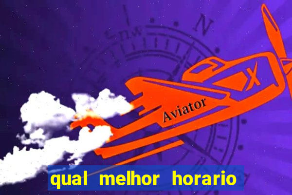 qual melhor horario para ganhar dinheiro no fortune tiger